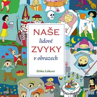 Kniha: Naše lidové zvyky v obrazech od Jiroušková Jana