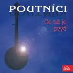 Poutníci – Co už je pryč