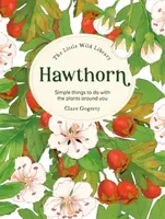 The Little Wild Library: Hawthorn - Clare Gogerty