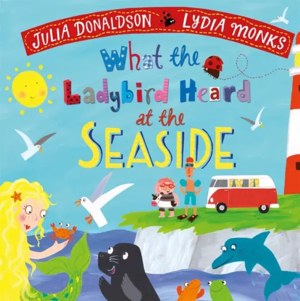 What the Ladybird Heard at the Seaside - Julia Donaldsonová