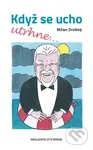Když se ucho utrhne - Milan Drobný - kniha z kategorie Životopisy