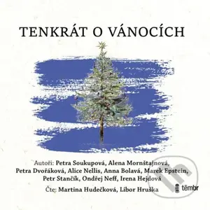 Tenkrát o Vánocích - Anna Nellis, Alice Dvořáková, Petra Soukupová, Petra Mornštajnová, Alena Mornštajnová a další - audiokniha z kategorie…