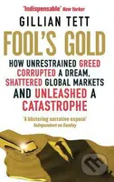 Fool's Gold (How Unrestrained Greed Corrupted a Dream, Shattered Global Markets and Unleashed a Catastrophe) - kniha z kategorie Beletrie