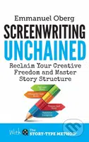 Screenwriting Unchained (Reclaim Your Creative Freedom and Master Story Structure (With The Story-Type Method)) - kniha z kategorie Film