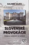 Slovenské provokácie (Príbehy úzkostí a nádejí) - Dalimír Hajko