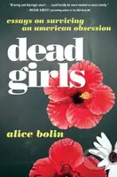 Dead Girls (Essays on Surviving an American Obsession) - kniha z kategorie Eseje, úvahy a glosy