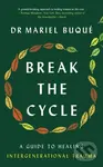 Break the Cycle (A Guide to Healing Intergenerational Trauma) - Mariel Buqué