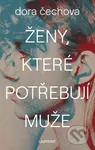 Ženy, které potřebují muže - Dora Čechova - kniha z kategorie Společenská beletrie