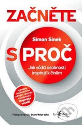 Začněte s PROČ (Jak vůdčí osobnosti inspirují k činům) - kniha z kategorie Beletrie