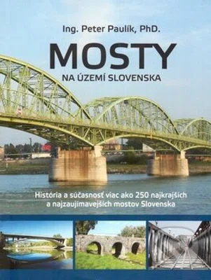 Mosty na území Slovenska (História a súčasnosť viac ako 250 najkrajších a najzaujímavejších mostov) - kniha z kategorie Stavebnictví