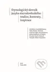 Etymologický slovník jazyka staroslověnského (Tradice, kontexty, inspirace) - kniha z kategorie Jazyková antropologie