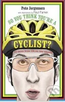 So You Think You're A Cyclist? - Pete Jorgensen - kniha z kategorie Odborné a naučné