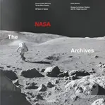 The NASA Archives (60 Years in Space) - Piers Bizony, Roger Launius, Andrew Chaikin - kniha z kategorie Astronomie