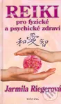 Reiki pro fyzické a psychické zdraví - Jarmila Riegerová - kniha z kategorie Alternativní medicína