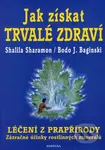 Jak získat trvalé zdraví (Léčení z prapřírody) - Shalila Sharamon, Bodo J. Baginski - kniha z kategorie Domácí léčba