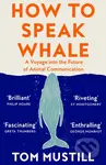 How to Speak Whale (A Voyage into the Future of Animal Communication) - kniha z kategorie Ekologie