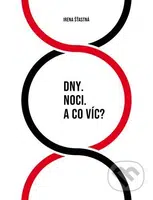 Dny. Noci. A co víc? - Irena Šťastná - kniha z kategorie Poezie