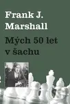 Mých 50 let v šachu - Frank J. Marshall - kniha z kategorie Individuální sporty