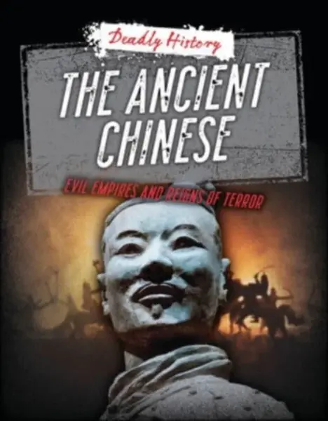 The Ancient Chinese - Sarah Eason, Louise A Spilsbury