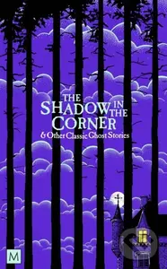 The Shadow in The Corner & Other Classic Ghost Stories
