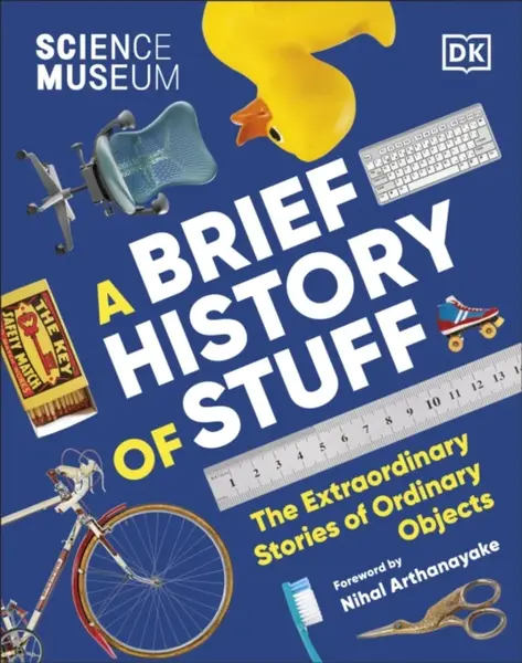 The Science Museum A Brief History of Stuff - DK