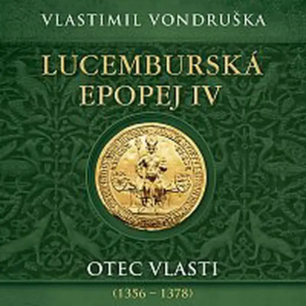 Miroslav Táborský – Vondruška: Lucemburská epopej IV. Otec vlasti (1356–1378) CD-MP3
