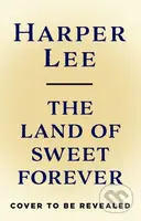 The Land of Sweet Forever - Harper Lee