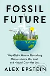 Fossil Future (Why Global Human Florishing Requires More Oil, Coal, and Natural Gas - Not Less) - kniha z kategorie Byznys a management
