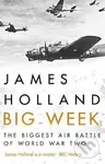 Big Week : The Biggest Air Battle of World War Two