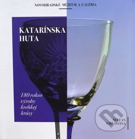 Katarínska Huta (180 rokov výroby krehkej krásy) - Štefan Chrastina - kniha z kategorie Umění, design a architektura