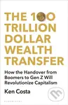 The 100 Trillion Dollar Wealth Transfer (How the Handover from Boomers to Gen Z Will Revolutionize Capitalism)