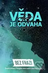Věda je odvaha (Šestnáct příběhů. Šestnáct vědců. Šestnáct osobností, které mají odvahu poznávat a měnit svět kolem nás.) - kniha z kategorie Beletrie