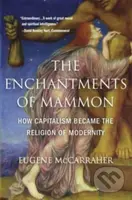 The Enchantments of Mammon (How Capitalism Became the Religion of Modernity) - kniha z kategorie Byznys a management