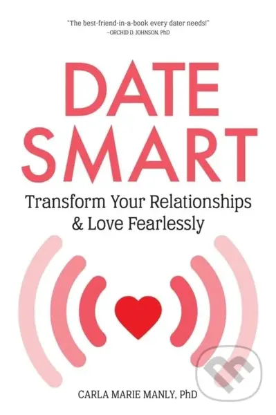 Date Smart (Transform Your Relationships and Love Fearlessly) - Carla Marie Manly