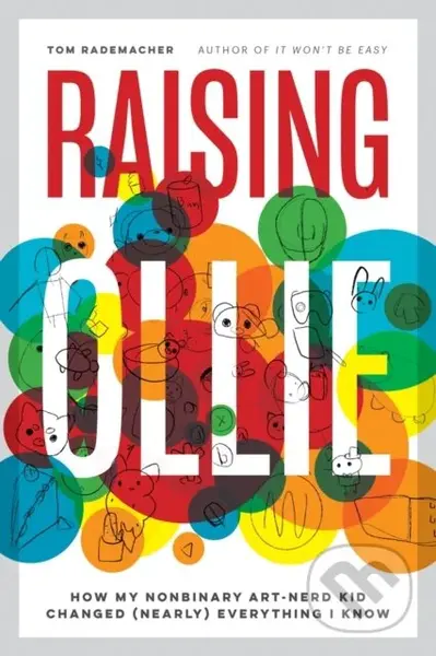 Raising Ollie (How My Nonbinary Art-Nerd Kid Changed (Nearly) Everything I Know) - kniha z kategorie Humanitní a společenské vědy