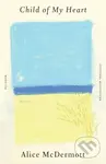Child of My Heart (A Novel) - Alice Mcdermott - kniha z kategorie Společenská beletrie