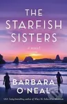 The Starfish Sisters: A Novel - Barbara O´Nealová