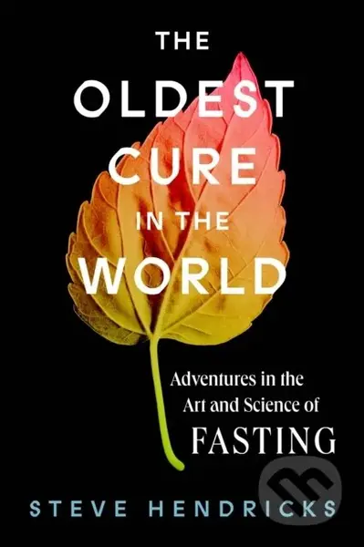 The Oldest Cure in the World (Adventures in the Art and Science of Fasting) - kniha z kategorie Historie