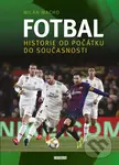Fotbal – Historie od počátku do současnosti - Milan Macho - kniha z kategorie Kolektivní sporty
