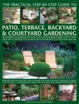 Practical Step-by-step Guide to Patio, Terrace, Backyard & Courtyard Gardening - Joan Clifton