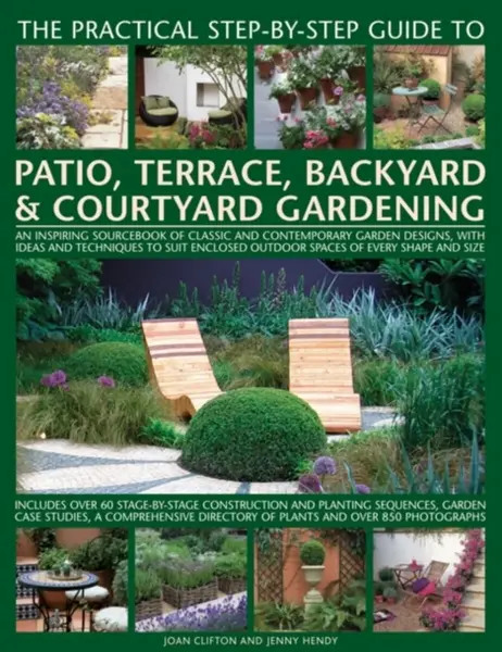 Practical Step-by-step Guide to Patio, Terrace, Backyard & Courtyard Gardening - Joan Clifton