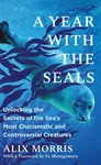 A Year with the Seals - Alix Morris