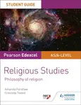 Pearson Edexcel Religious Studies A level/AS Student Guide: Philosophy of Religion - Amanda Forshaw, Cressida Tweed