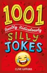 1001 Really Ridiculously Silly Jokes - Clive Gifford