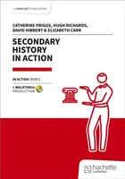 Secondary History in Action - David Hibbert, Catherine Priggs, Hugh Richards, Elizabeth Carr