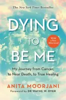 Dying to Be Me - Anita Moorjani