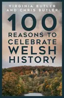 100 Reasons to Celebrate Welsh History - Chris Butler, Virginia Butler