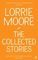The Collected Stories of Lorrie Moore - Moore Lorrie