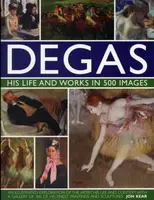 Degas: His Life and Works in 500 Images - Jon Kear