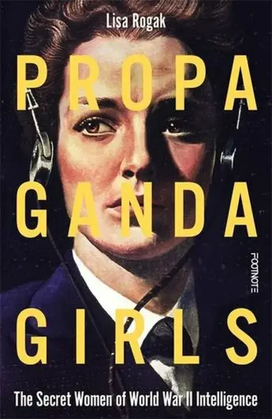 Propaganda Girls: The Secret War of the Women in the OSS - Lisa Rogaková